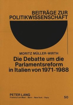Die Debatte um die Parlamentsreform in Italien von 1971-1988 von Müller-Wirth,  Moritz