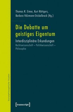 Die Debatte um geistiges Eigentum von Eimer,  Thomas R., Röttgers,  Kurt, Völzmann-Stickelbrock,  Barbara