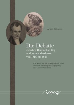 Die Debatte zwischen Rammohan Roy und Joshua Marshman von 1820 bis 1825 von Pöhlmann,  Armin