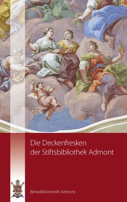 Die Deckenfresken der Stiftsbibliothek Admont von Peda,  Marcel, Schiefermüller,  Maximilian
