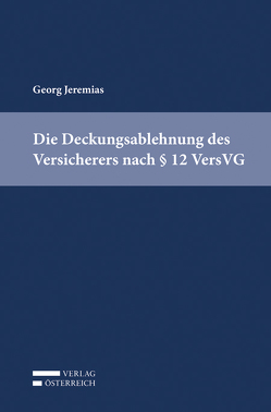 Die Deckungsablehnung des Versicherers nach § 12 VersVG von Jeremias,  Georg