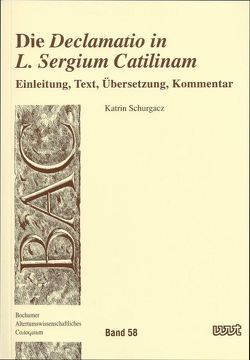 Die „Declamatio in L. Sergium Catilinam“ von Schurgacz,  Katrin