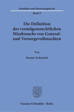 Die Definition des vermögensrechtlichen Missbrauchs von General- und Vorsorgevollmachten. von Tschersich,  Roman