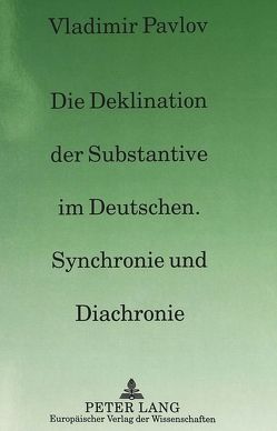Die Deklination der Substantive im Deutschen, Synchronie und Diachronie von Pavlov,  Valdimir