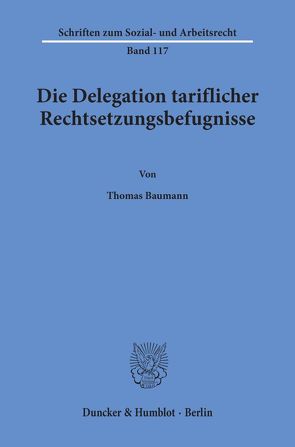 Die Delegation tariflicher Rechtsetzungsbefugnisse. von Baumann,  Thomas