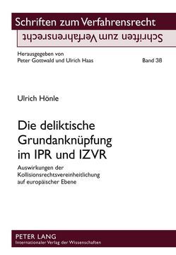 Die deliktische Grundanknüpfung im IPR und IZVR von Hönle,  Ulrich