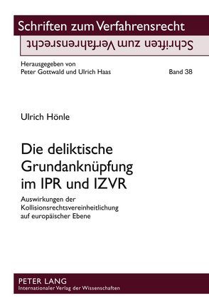 Die deliktische Grundanknüpfung im IPR und IZVR von Hönle,  Ulrich