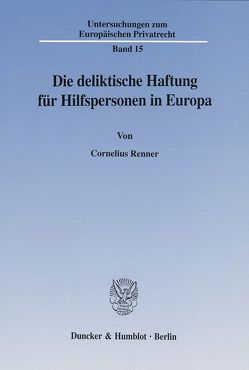 Die deliktische Haftung für Hilfspersonen in Europa. von Renner,  Cornelius