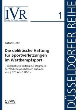 Die deliktische Haftung für Sportverletzungen im Wettkampfsport von Götz,  Astrid, Looschelders,  Dirk, Michael,  Lothar