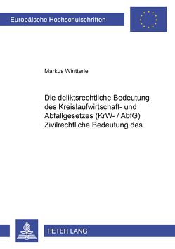 Die deliktsrechtliche Bedeutung des Kreislaufwirtschafts- und Abfallgesetzes (KrW-/AbfG) von Wintterle,  Markus