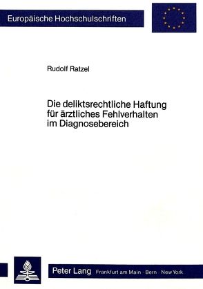 Die deliktsrechtliche Haftung für ärztliches Fehlverhalten im Diagnosebereich von Ratzel,  Rudolf