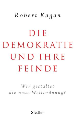 Die Demokratie und ihre Feinde von Kagan,  Robert, Schmidt,  Thorsten