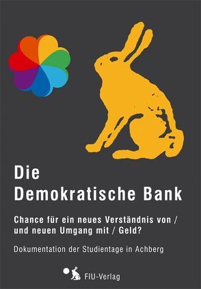 Die Demokratische Bank von Felber,  Christian, Geitmann,  Roland, Stüttgen,  Johannes, Verein Soziale Skulptur