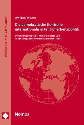 Die demokratische Kontrolle internationalisierter Sicherheitspolitik von Wagner,  Wolfgang