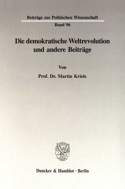 Die demokratische Weltrevolution und andere Beiträge. von Kriele,  Martin