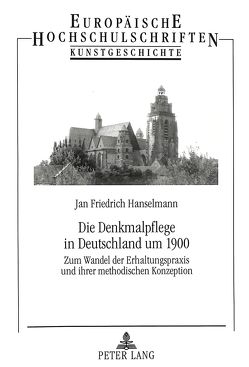Die Denkmalpflege in Deutschland um 1900 von Hanselmann,  Jan