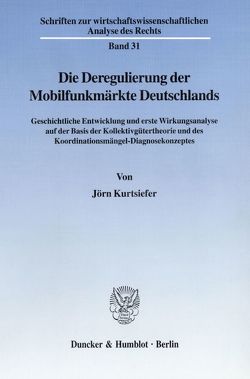 Die Deregulierung der Mobilfunkmärkte Deutschlands. von Kurtsiefer,  Jörn