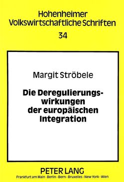 Die Deregulierungswirkungen der europäischen Integration von Ströbele,  Margit