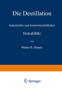 Die Destillation industrieller und forstwirtschaftlicher Holzabfälle von Harper,  Walter B., Linde,  R.