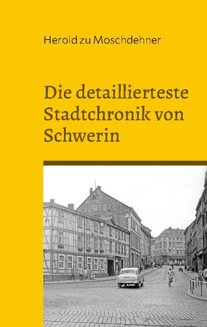 Die detaillierteste Stadtchronik von Schwerin von zu Moschdehner,  Herold