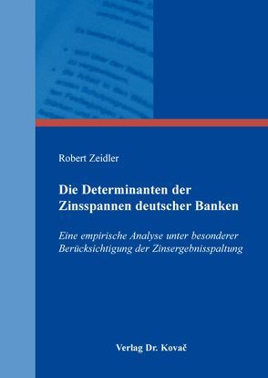 Die Determinanten der Zinsspannen deutscher Banken von Zeidler,  Robert