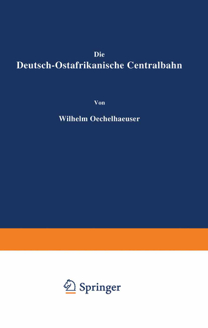Die Deutsch-Ostafrikanische Centralbahn von Oechelhaeuser,  Wilhelm