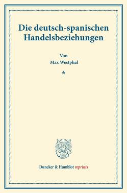 Die deutsch-spanischen Handelsbeziehungen. von Westphal,  Max