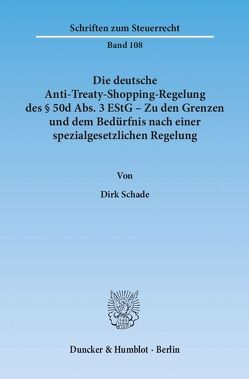 Die deutsche Anti-Treaty-Shopping-Regelung des § 50d Abs. 3 EStG – Zu den Grenzen und dem Bedürfnis nach einer spezialgesetzlichen Regelung. von Schade,  Dirk