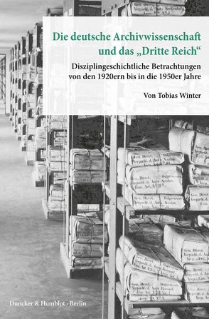 Die deutsche Archivwissenschaft und das „Dritte Reich“. von Winter,  Tobias
