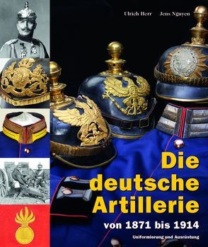 Die deutsche Artillerie von Herr,  Ulrich, Nguyen,  Jens
