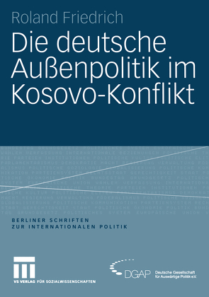Die deutsche Außenpolitik im Kosovo-Konflikt von Friedrich,  Roland