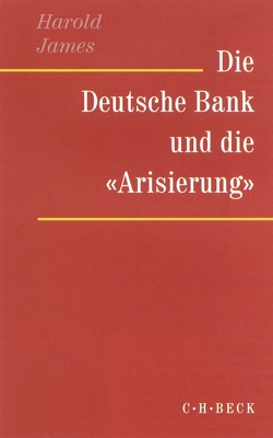 Die Deutsche Bank und die ‚Arisierung‘ von Barkai,  Avraham, Feldman,  Gerald D., Gall,  Lothar, James,  Harold, Siber,  Karl Heinz, Steinberg,  Jonathan