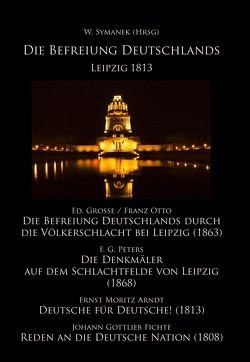 Die Befreiung Deutschlands, Leipzig 1813 von Fichte,  Johann Gottlieb, Grosse,  Ed, Otto,  Franz, Peters,  F. G., Symanek,  Werner