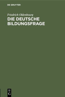 Die deutsche Bildungsfrage von Oldenbourg,  Friedrich