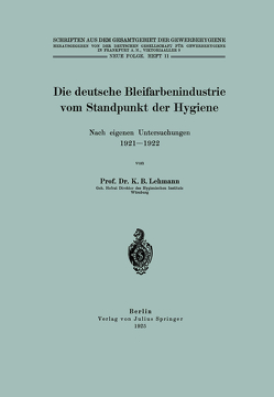 Die deutsche Bleifarbenindustrie vom Standpunkt der Hygiene von Inst. f. Gewerbehygiene,  NA, Lehmann,  K.B.