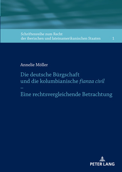 Die deutsche Bürgschaft und die kolumbianische fianza civil – Eine rechtsvergleichende Betrachtung von Möller,  Annelie