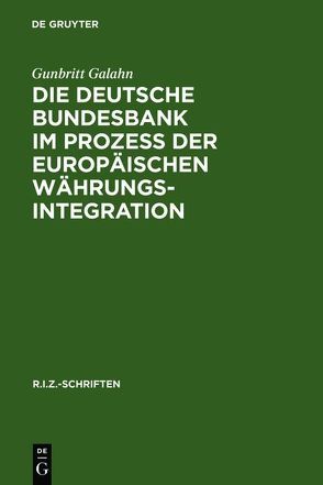 Die Deutsche Bundesbank im Prozeß der europäischen Währungsintegration von Galahn,  Gunbritt