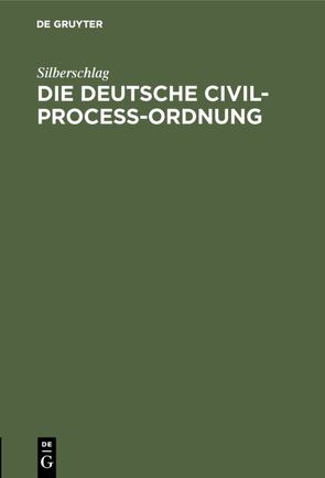 Die Deutsche Civil-Proceß-Ordnung von Silberschlag