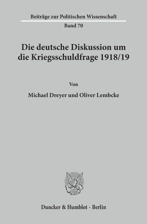 Die deutsche Diskussion um die Kriegsschuldfrage 1918-19. von Dreyer,  Michael, Lembcke,  Oliver