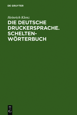 Die deutsche Druckersprache. Scheltenwörterbuch von Kämper-Jensen,  Heidrun, Klenz,  Heinrich