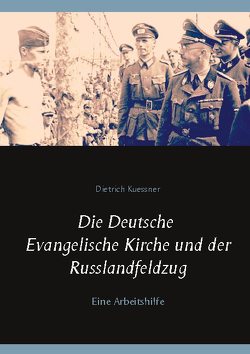 Die Deutsche Evangelische Kirche und der Russlandfeldzug von Bürger,  Peter, Kuessner,  Dietrich