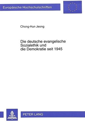 Die deutsche evangelische Sozialethik und die Demokratie seit 1945 von Jeong,  Chong-Hun