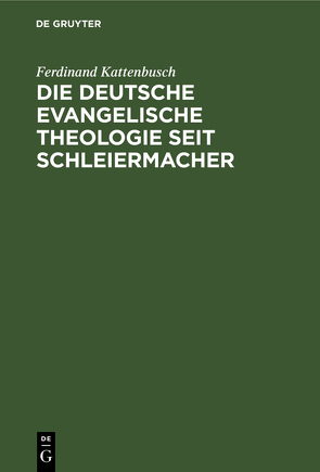 Die deutsche evangelische Theologie seit Schleiermacher von Kattenbusch,  Ferdinand