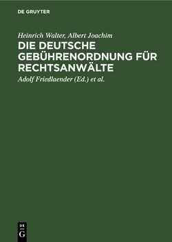 Die Deutsche Gebührenordnung für Rechtsanwälte von Friedlaender,  Adolf, Friedlaender,  Max, Joachim,  Albert, Walter,  Heinrich