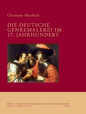 Die deutsche Genremalerei im 17. Jahrhundert von Morsbach,  Christiane, Tavernier,  Ludwig