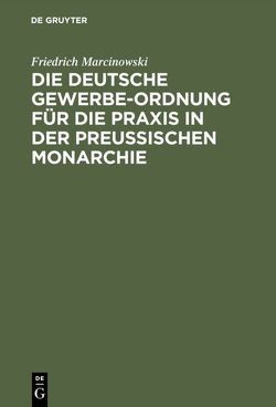 Die deutsche Gewerbe-Ordnung für die Praxis in der preußischen Monarchie von Marcinowski,  Friedrich