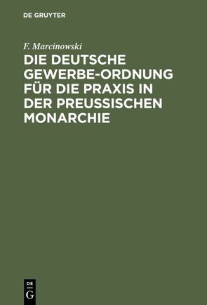Die Deutsche Gewerbe-Ordnung für die Praxis in der Preußischen Monarchie von Marcinowski,  F