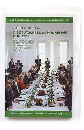 Die Deutsche Islamkonferenz 2006 bis 2009 – der Dialogprozess mit den Muslimen in Deutschland im öffentlichen Diskurs von Finck von Finckenstein,  Stefan, Hermani,  Gabriele, Rickel,  Hans-Joachim
