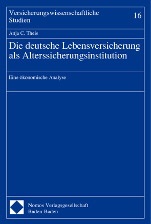 Die deutsche Lebensversicherung als Alterssicherungsinstitution von Theis,  Anja C.
