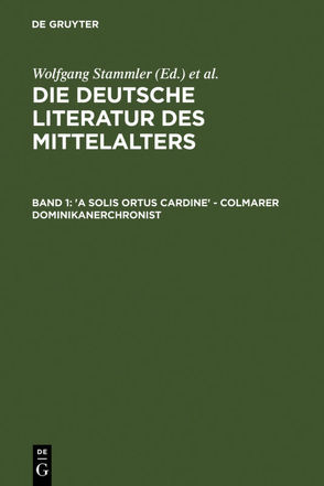 Die deutsche Literatur des Mittelalters / ‚A solis ortus cardine‘ – Colmarer Dominikanerchronist von Keil,  Gundolf, Langosch,  Karl, Ruh,  Kurt, Schroeder,  Werner, Stammler,  Wolfgang, Stöllinger-Löser,  Christine, Wachinger,  Burghart, Worstbrock,  Franz Josef